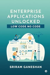 Enterprise Applications Unlocked: Low Code No Code