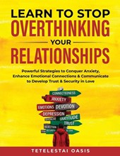 Learn to Stop Overthinking Your Relationships
