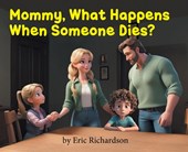 Mommy What Happens When Someone Dies?