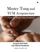 Master Tung and TCM Acupuncture: Points and Treatments