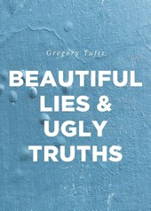 Beautiful Lies and Ugly Truths