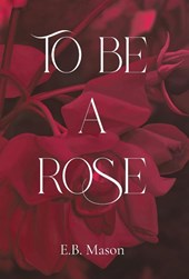 Mason, E: To Be A Rose