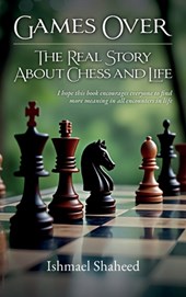 Games Over!, The Real Story about Chess and Life