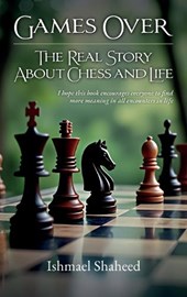 Games Over!, The Real Story about Chess and Life