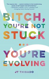 Bitch, You're Not Stuck...You're Evolving