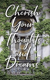 Cherish Your Thoughts and Dreams