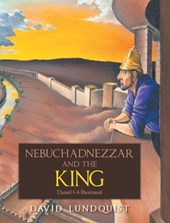Nebuchadnezzar and the KING: Daniel 1-4 Illustrated