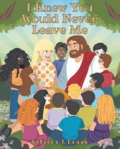 I Knew You Would Never Leave Me