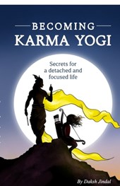 Becoming Karma Yogi: Secrets for detached and focused life