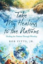 Take My Healing to the Nations