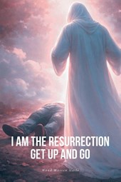 I Am the Resurrection Get Up and Go