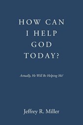 HOW CAN I HELP GOD TODAY?