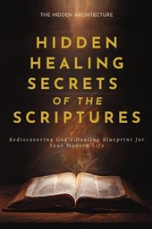 Hidden Healing Secrets of the Scriptures