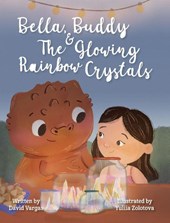 Vargas, D: Bella, Buddy & The Glowing Rainbow Crystals
