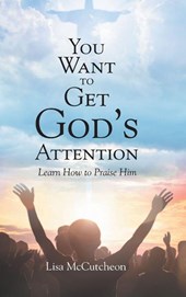 YOU WANT TO GET GOD'S ATTENTION