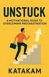 Unstuck: A Motivational Guide to Overcoming Procrastination