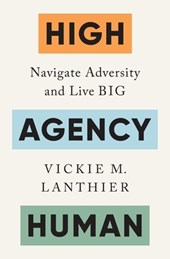 High Agency Human: Navigate Adversity and Live Big