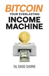 Bitcoin Your Everlasting Income Machine