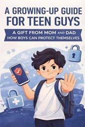 A Growing-Up Guide for Teen Guys