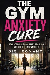 The Gym Anxiety Cure