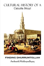Finding Dhurrumtollah: Cultural History of a Calcutta Street