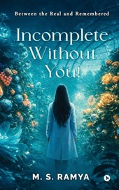 Incomplete Without You!: Between the Real and Remembered