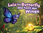 Ferrell, J: Lola The Butterfly Who Found Her Wings
