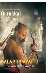KALARIPPAYATTU - THE WAY OF THE WARRIOR