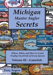 Michigan Master Angler Secrets - Volume III - Gamefish