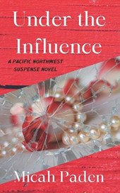 Under the Influence: A Pacific Northwest Suspense Novel