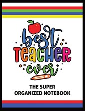 The Best Teacher Ever The Super Organized Notebook