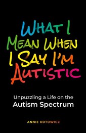 What I Mean When I Say I'm Autistic