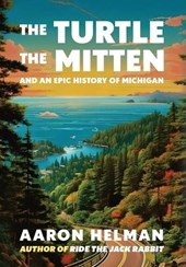 The Turtle, The Mitten, and An Epic History of Michigan