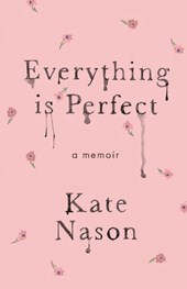 Everything is Perfect - A Memoir