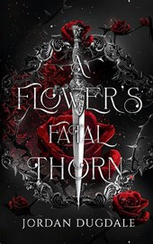Dugdale, J: Flower's Fatal Thorn