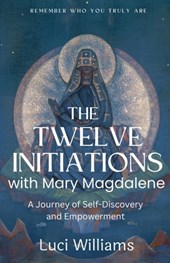 The Twelve Initiations with Mary Magdalene