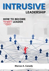 Canady, M: Intrusive Leadership, How to Become THAT Leader