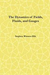 The Dynamics of Fields, Fluids, and Gauges