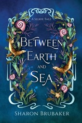 Between Earth and Sea: A Sultry, Selkie Romantasy