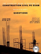 The Essential Guide to Passing the Construction Civil PE Exam Written in the Form of Questions