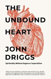 The Unbound Heart: Spirituality Without Dogma or Superstition