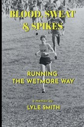 Blood, Sweat & Spikes: Running the Wetmore Way