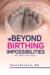 Beyond Birthing Impossibilities: My VBAC Journey