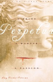 Perpetua: A Bride, A Martyr, A Passion