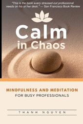 Calm in Chaos: Mindfulness and Meditation for Busy Professionals