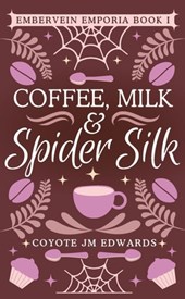 Edwards, C: Coffee, Milk & Spider Silk