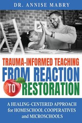 Trauma-Informed Teaching from Reaction to Restoration