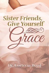 Sister Friends, Give Yourself Grace