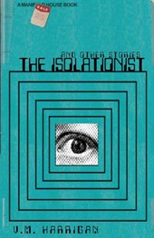 Harrigan, V: Isolationist and Other Stories