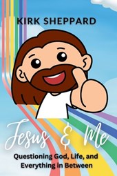 Jesus & Me: Questioning God, Life, and Everything in Between